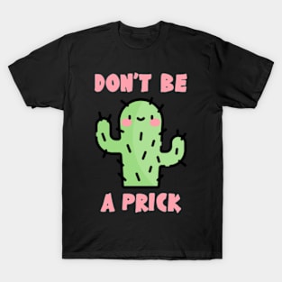 Don't Be A Prick T-Shirt